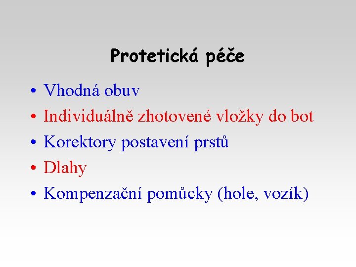 Protetická péče • • • Vhodná obuv Individuálně zhotovené vložky do bot Korektory postavení