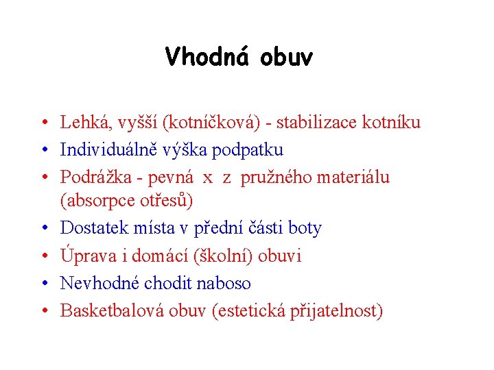 Vhodná obuv • Lehká, vyšší (kotníčková) - stabilizace kotníku • Individuálně výška podpatku •