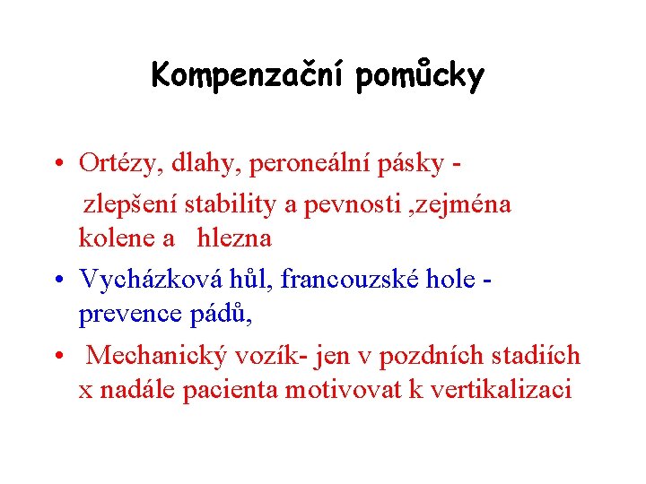 Kompenzační pomůcky • Ortézy, dlahy, peroneální pásky zlepšení stability a pevnosti , zejména kolene