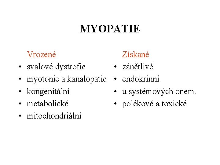 MYOPATIE • • • Vrozené svalové dystrofie myotonie a kanalopatie kongenitální metabolické mitochondriální •