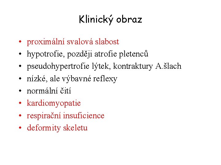 Klinický obraz • • proximální svalová slabost hypotrofie, později atrofie pletenců pseudohypertrofie lýtek, kontraktury