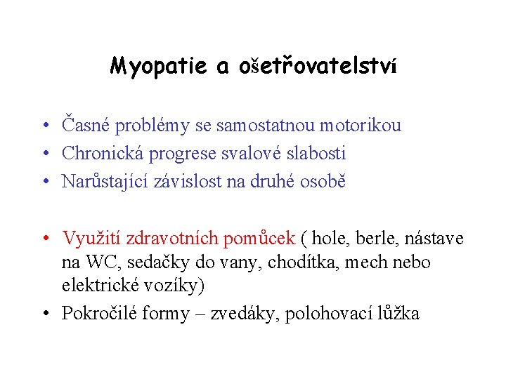 Myopatie a ošetřovatelství • Časné problémy se samostatnou motorikou • Chronická progrese svalové slabosti