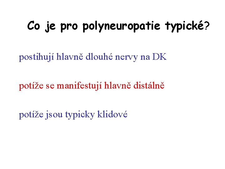 Co je pro polyneuropatie typické? postihují hlavně dlouhé nervy na DK potíže se manifestují