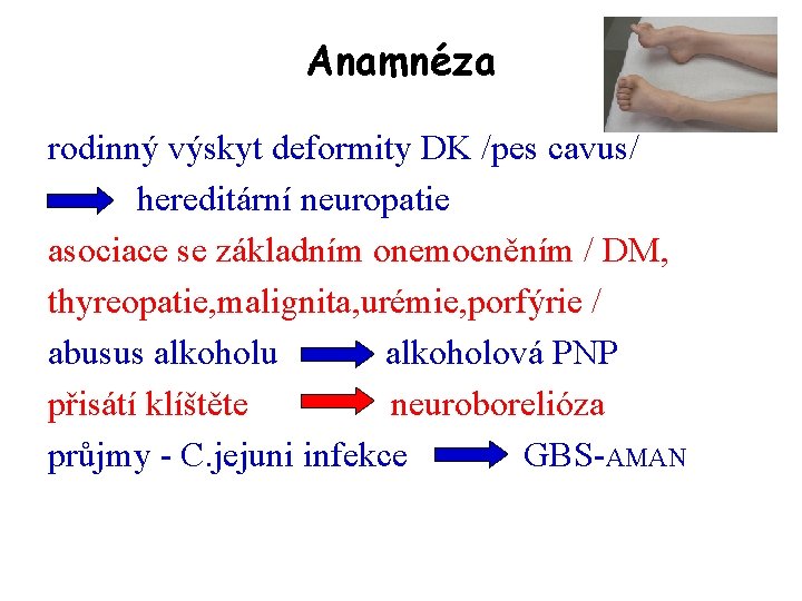 Anamnéza rodinný výskyt deformity DK /pes cavus/ hereditární neuropatie asociace se základním onemocněním /
