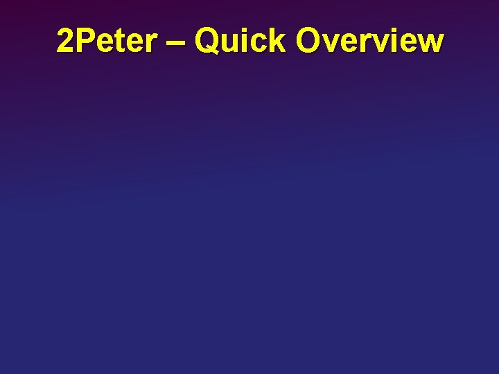 2 Peter – Quick Overview 
