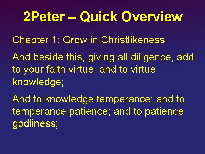 2 Peter – Quick Overview Chapter 1: Grow in Christlikeness And beside this, giving