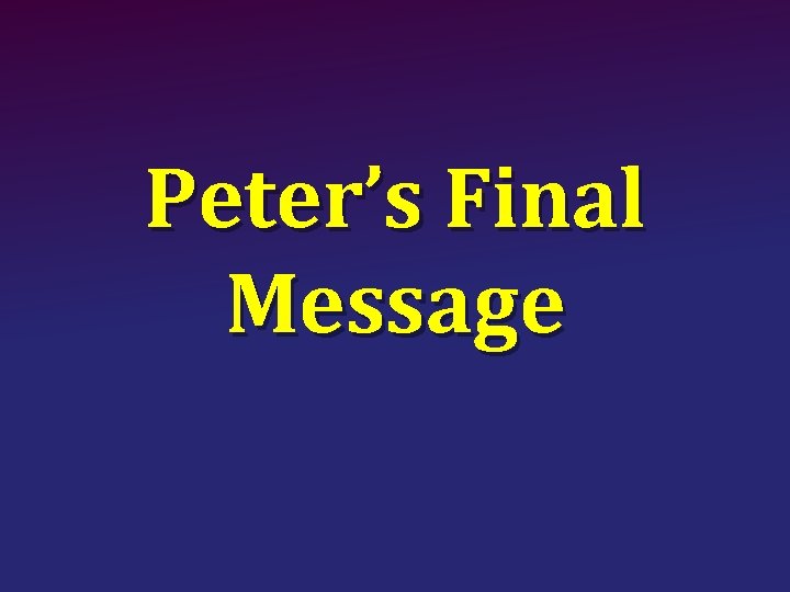 Peter’s Final Message 