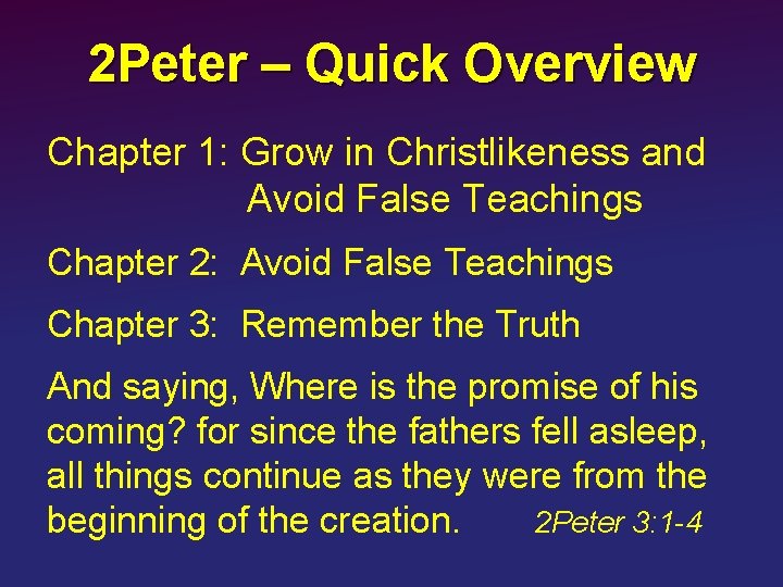 2 Peter – Quick Overview Chapter 1: Grow in Christlikeness and Avoid False Teachings