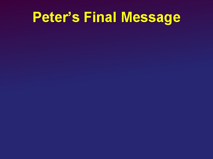 Peter’s Final Message 