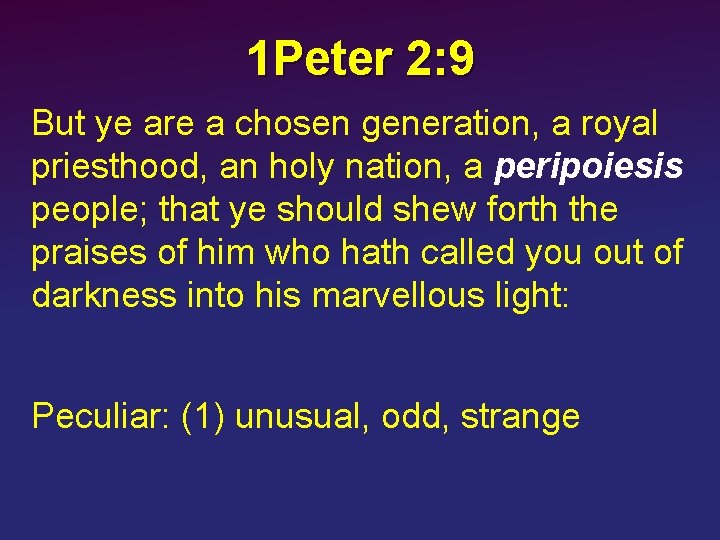 1 Peter 2: 9 But ye are a chosen generation, a royal priesthood, an