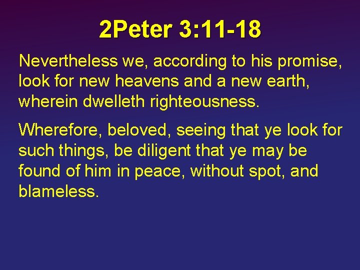 2 Peter 3: 11 -18 Nevertheless we, according to his promise, look for new