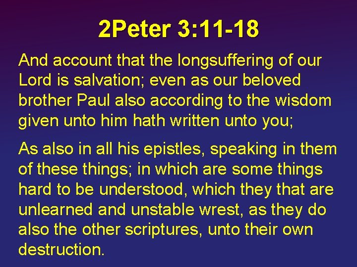 2 Peter 3: 11 -18 And account that the longsuffering of our Lord is