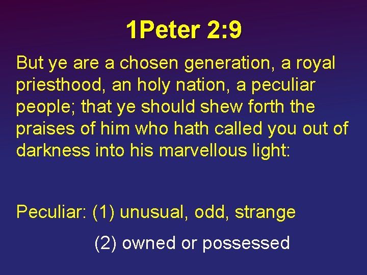 1 Peter 2: 9 But ye are a chosen generation, a royal priesthood, an