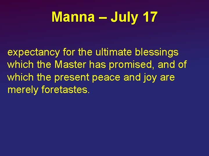 Manna – July 17 expectancy for the ultimate blessings which the Master has promised,
