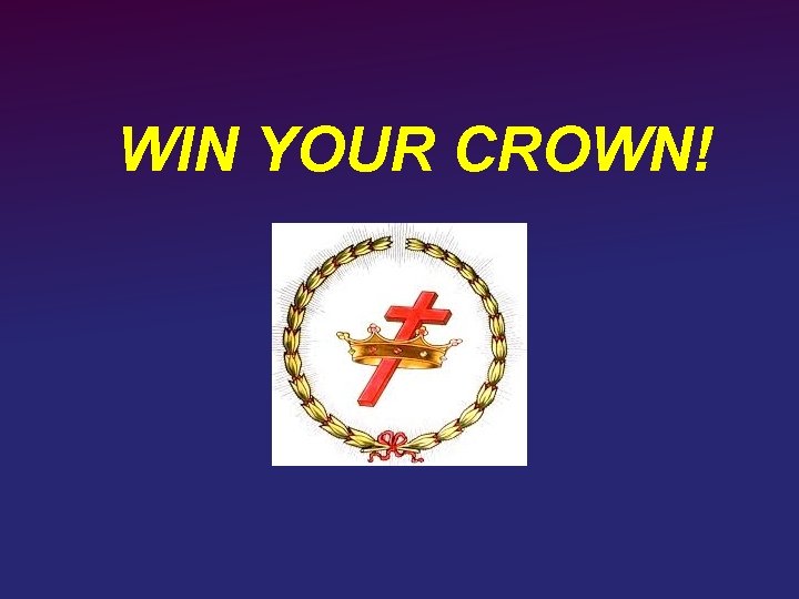 WIN YOUR CROWN! 