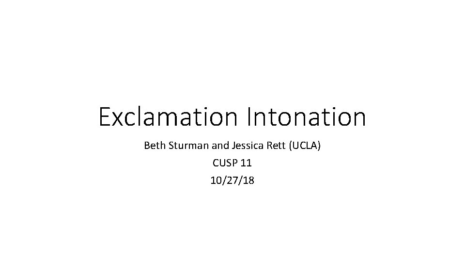 Exclamation Intonation Beth Sturman and Jessica Rett (UCLA) CUSP 11 10/27/18 