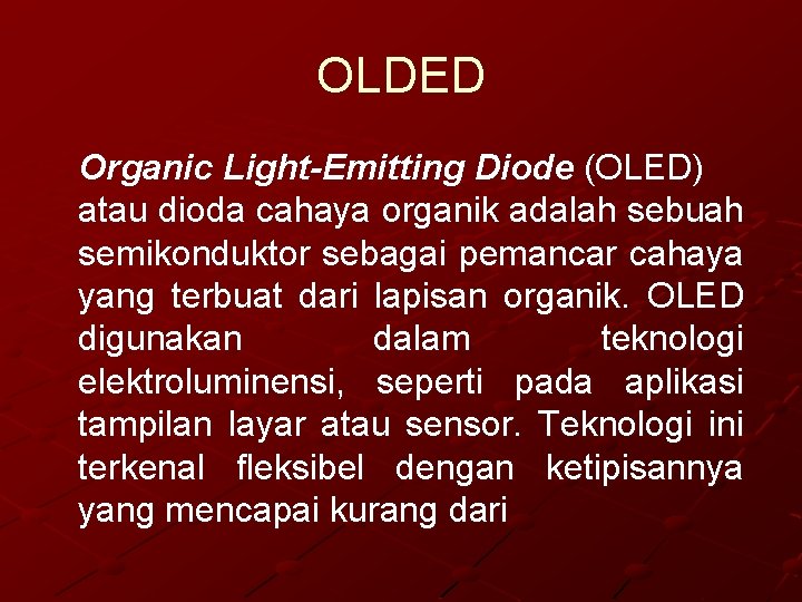 OLDED Organic Light-Emitting Diode (OLED) atau dioda cahaya organik adalah sebuah semikonduktor sebagai pemancar