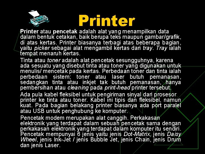 Printer atau pencetak adalah alat yang menampilkan data dalam bentuk cetakan, baik berupa teks