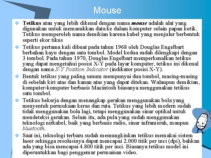 Mouse u Tetikus atau yang lebih dikenal dengan nama mouse adalah alat yang u