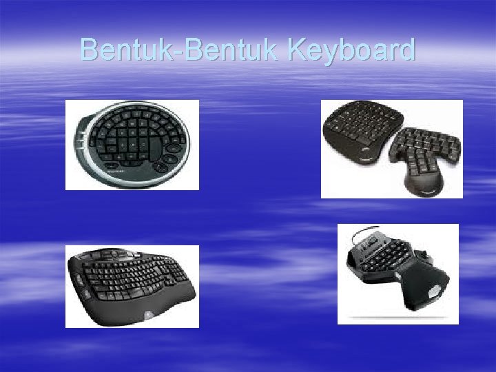 Bentuk-Bentuk Keyboard 