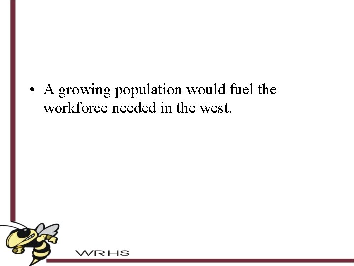  • A growing population would fuel the workforce needed in the west. 