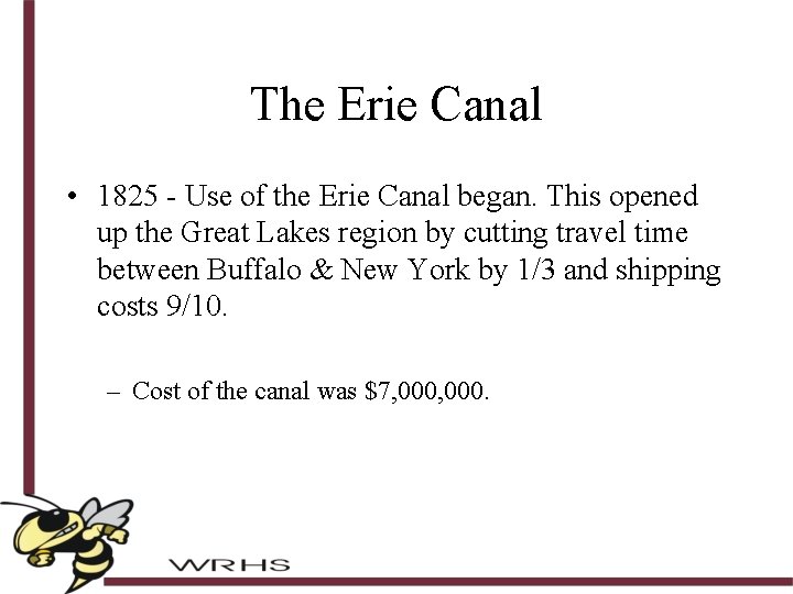 The Erie Canal • 1825 - Use of the Erie Canal began. This opened