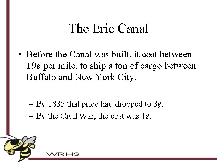 The Erie Canal • Before the Canal was built, it cost between 19¢ per