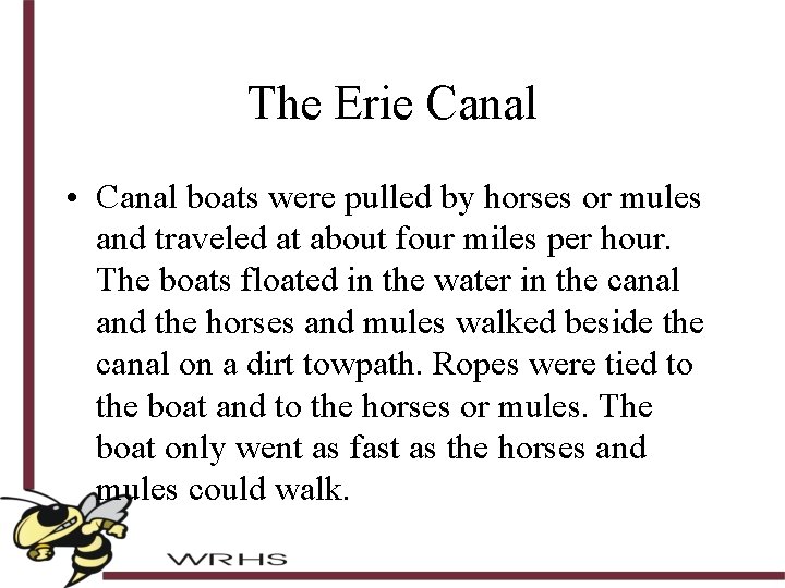 The Erie Canal • Canal boats were pulled by horses or mules and traveled
