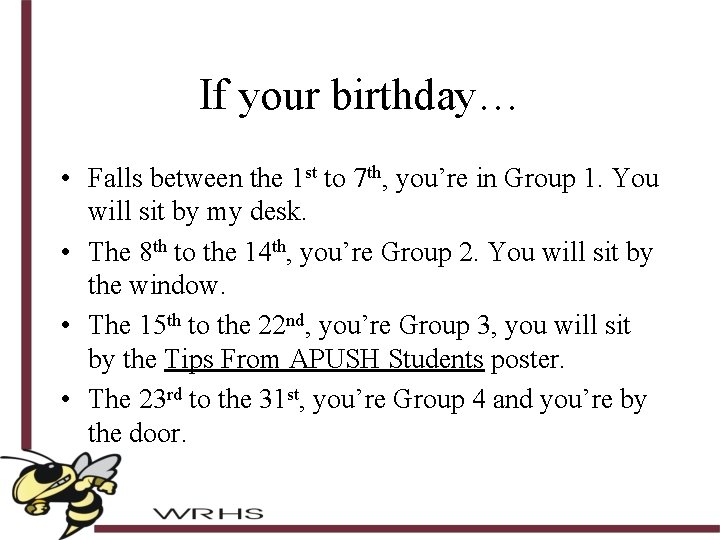 If your birthday… • Falls between the 1 st to 7 th, you’re in