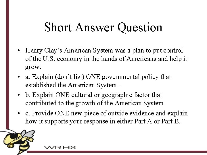 Short Answer Question • Henry Clay’s American System was a plan to put control