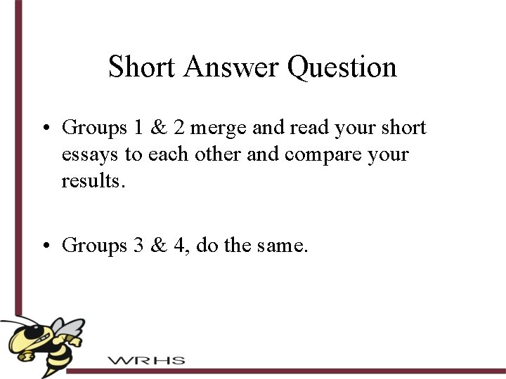 Short Answer Question • Groups 1 & 2 merge and read your short essays