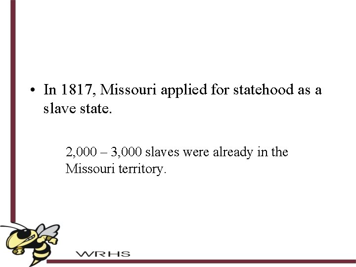  • In 1817, Missouri applied for statehood as a slave state. 2, 000