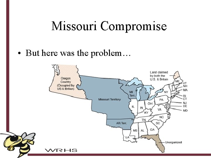 Missouri Compromise • But here was the problem… 