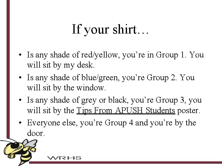 If your shirt… • Is any shade of red/yellow, you’re in Group 1. You