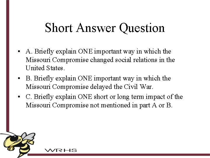 Short Answer Question • A. Briefly explain ONE important way in which the Missouri