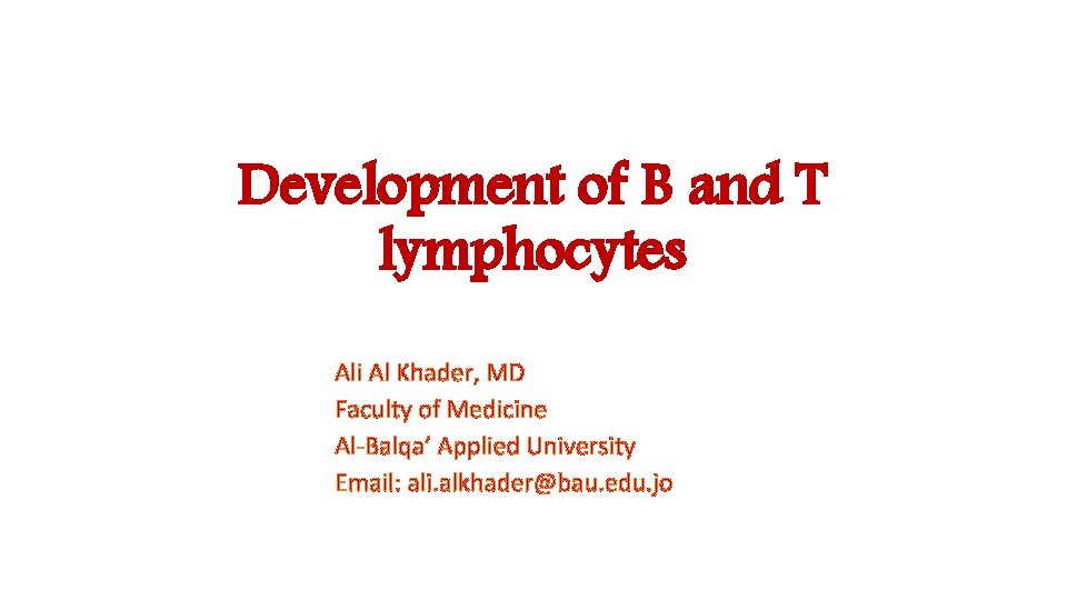 Development of B and T lymphocytes Ali Al Khader, MD Faculty of Medicine Al-Balqa’