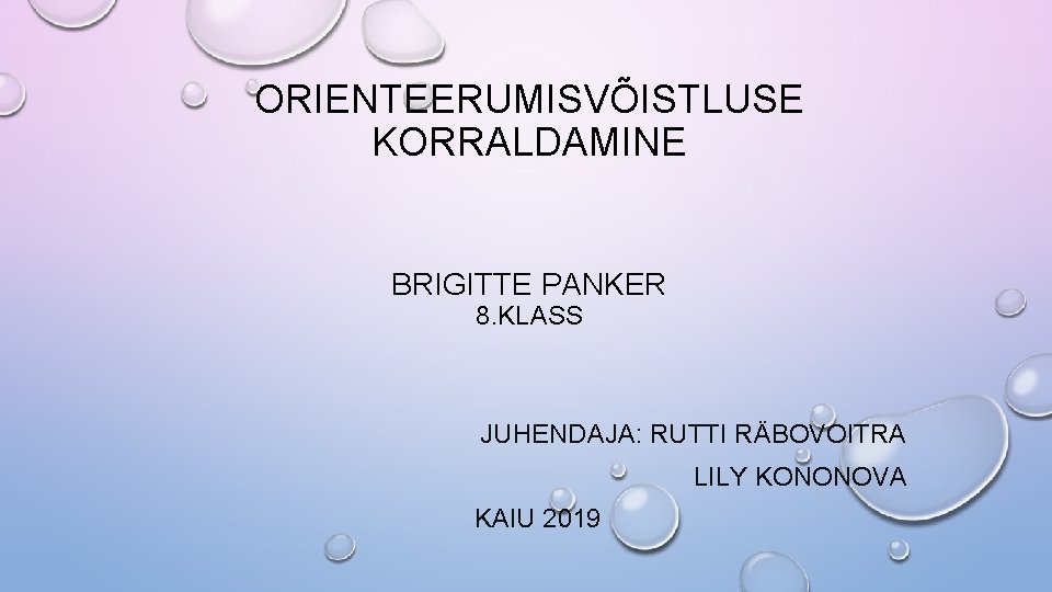 ORIENTEERUMISVÕISTLUSE KORRALDAMINE BRIGITTE PANKER 8. KLASS JUHENDAJA: RUTTI RÄBOVOITRA LILY KONONOVA KAIU 2019 