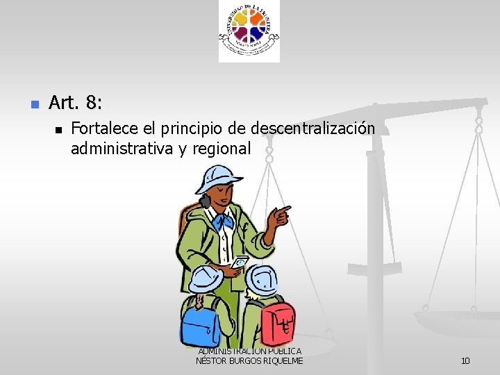 n Art. 8: n Fortalece el principio de descentralización administrativa y regional ADMINISTRACION PUBLICA