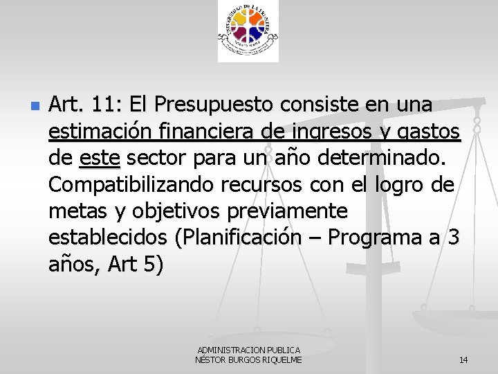 n Art. 11: El Presupuesto consiste en una estimación financiera de ingresos y gastos