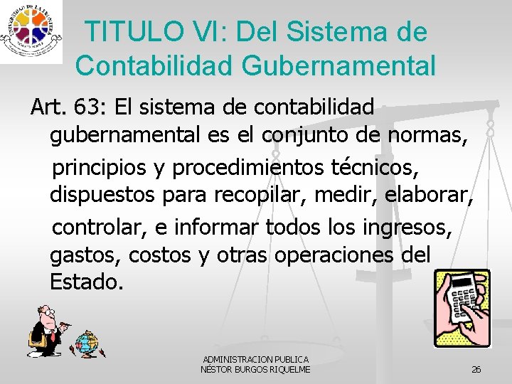 TITULO VI: Del Sistema de Contabilidad Gubernamental Art. 63: El sistema de contabilidad gubernamental