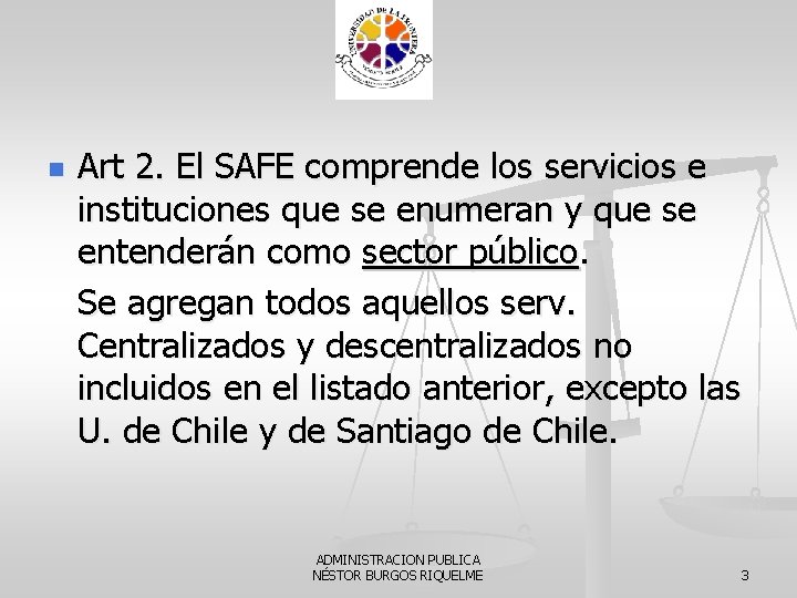 n Art 2. El SAFE comprende los servicios e instituciones que se enumeran y