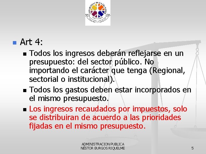 n Art 4: Todos los ingresos deberán reflejarse en un presupuesto: del sector público.