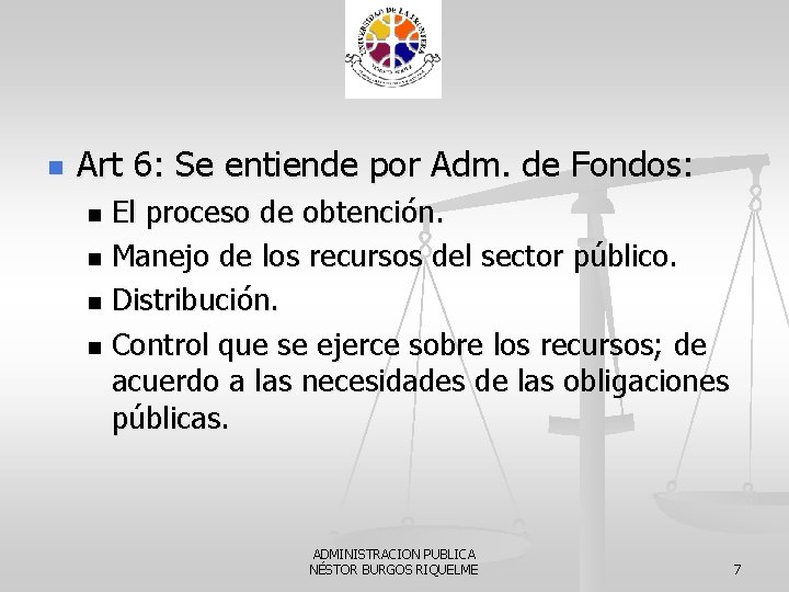 n Art 6: Se entiende por Adm. de Fondos: El proceso de obtención. n