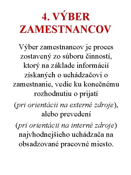 4. VÝBER ZAMESTNANCOV Výber zamestnancov je proces zostavený zo súboru činností, ktorý na základe