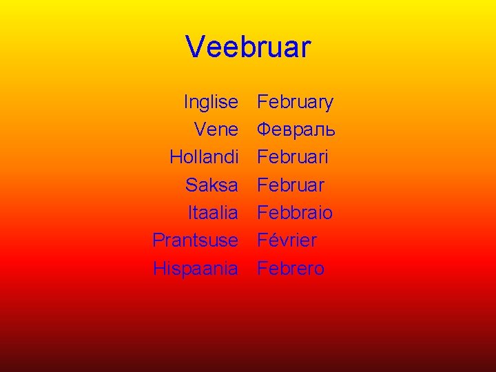 Veebruar Inglise Vene Hollandi Saksa Itaalia Prantsuse Hispaania February Февраль Februari Februar Febbraio Février