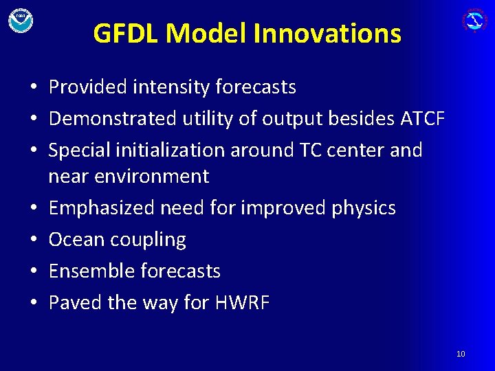 GFDL Model Innovations • Provided intensity forecasts • Demonstrated utility of output besides ATCF
