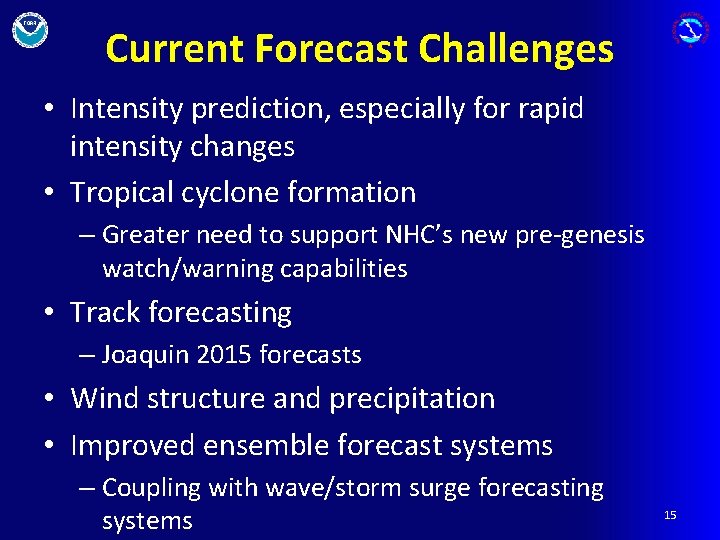 Current Forecast Challenges • Intensity prediction, especially for rapid intensity changes • Tropical cyclone