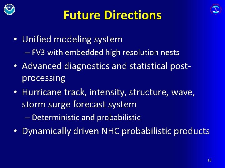 Future Directions • Unified modeling system – FV 3 with embedded high resolution nests