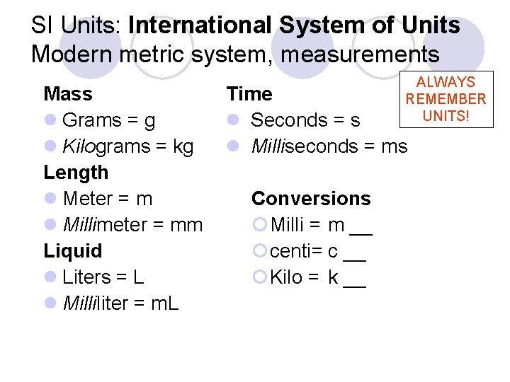 SI Units: International System of Units Modern metric system, measurements Mass l Grams =