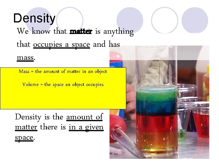 Density We know that matter is anything that occupies a space and has mass.